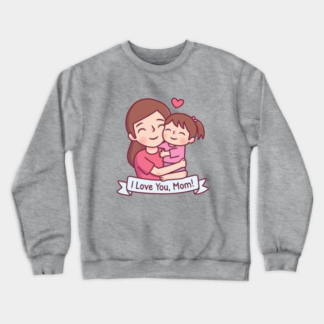 Mom Hugging Child, I Love You, Mom Crewneck Sweatshirt by rustydoodle